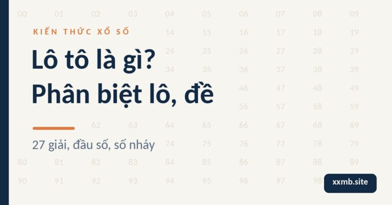 Nền giấy sáng với lưới số 00–99, tiêu đề Lô tô là gì? Phân biệt lô, đề, dòng phụ 27 giải, đầu số, số nháy